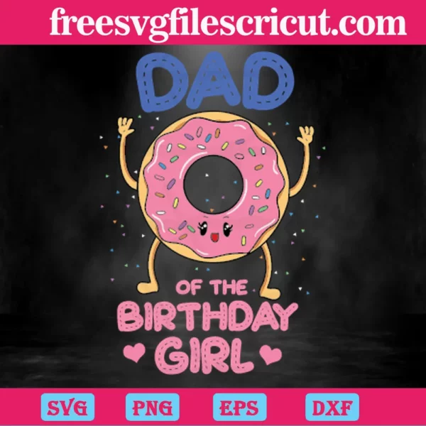 Dad Of The Birthday Girl Pink Donut, Svg Png Dxf Eps Digital Files