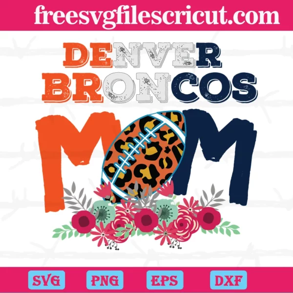 Denver Broncos Mom Nfl Team, Svg File Formats