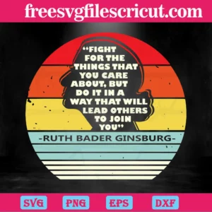 Fight For The Things That You Care About Ruth Bader Ginsburg, Scalable Vector Graphics
