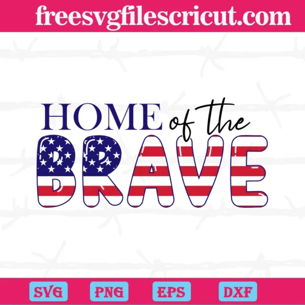 Home Of The Brave Independence Day, Svg Cut Files