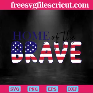 Home Of The Brave Independence Day, Svg Cut Files Invert