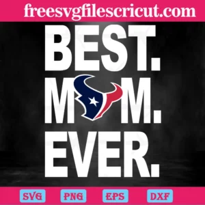 Houston Texans Best Mom Ever, Cutting File Svg