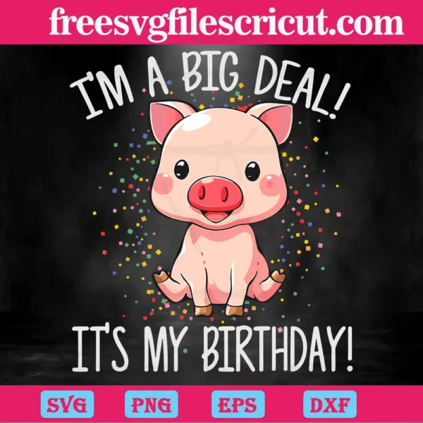 I’M A Big Deal It’S My Birthday, Svg Png Dxf Eps Cricut