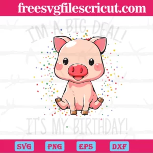 I’M A Big Deal It’S My Birthday, Svg Png Dxf Eps Cricut Invert