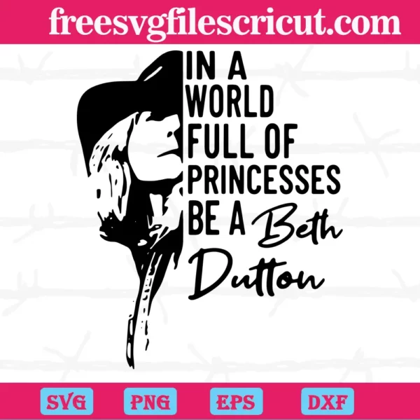 In A World Full Of Princesses Be A Beth Dutton Yellowstone, Svg Files