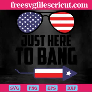 Just Here To Bang 4Th Of July Usa Flag Sunglasses, Svg File Formats Invert
