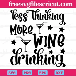 Less Thinking More Wine Drinking, Svg Png Dxf Eps Digital Files