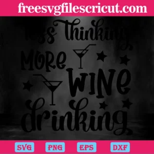 Less Thinking More Wine Drinking, Svg Png Dxf Eps Digital Files Invert
