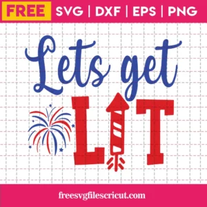Lets Get Lit Firework 4Th Of July, Free Svg Designs For Cricut