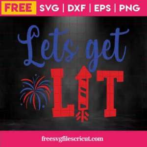 Lets Get Lit Firework 4Th Of July, Free Svg Designs For Cricut Invert