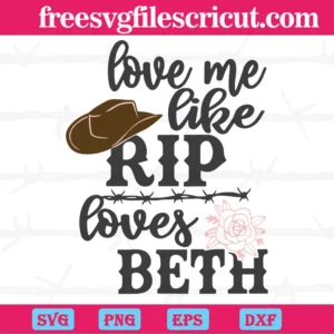 Love Me Like Rip Loves Beth Yellowstone, Svg Png Dxf Eps Digital Download