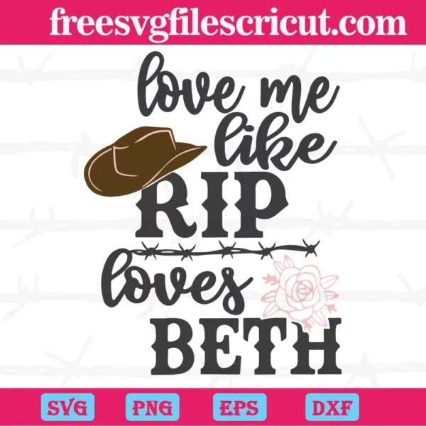 Love Me Like Rip Loves Beth Yellowstone, Svg Png Dxf Eps Digital Download
