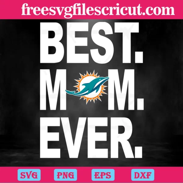 Miami Dolphins Best Mom Ever, Premium Svg Files