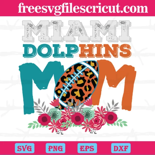 Miami Dolphins Mom Nfl Team, The Best Digital Svg Designs For Cricut