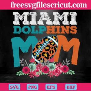Miami Dolphins Mom Nfl Team, The Best Digital Svg Designs For Cricut Invert