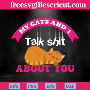 My Cats And I Talk Shit About You, Layered Svg Files