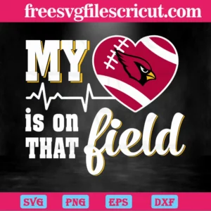 My Heart Is On That Field Arizona Cardinals, Svg Files