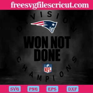 New England Patriots Nfl Division Won Not Done Champion, Svg Files Invert