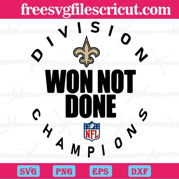 New Orleans Saints Nfl Division Won Not Done Champion, Svg Files For Crafting And Diy Projects