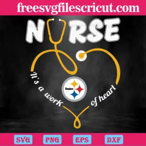 Nurse It Is A Work Of Heart Pittsburgh Steelers, Cuttable Svg Files