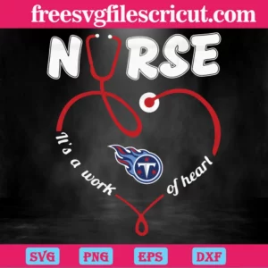 Nurse It Is A Work Of Heart Tennessee Titans, Laser Cut Svg Files