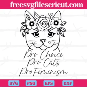 Pro Choice Pro Cats Pro Feminism, Cuttable Svg Files