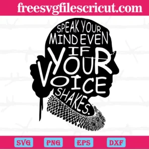 Ruth Bader Ginsburg Speak Your Mind Even If Your Voice Shakes, Svg Files