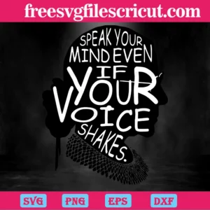 Ruth Bader Ginsburg Speak Your Mind Even If Your Voice Shakes, Svg Files Invert