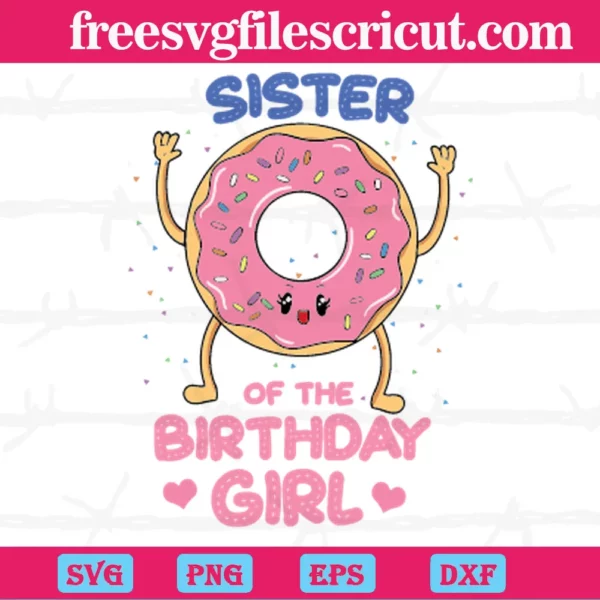 Sister Of The Birthday Girl Pink Donut, Svg Png Dxf Eps Invert