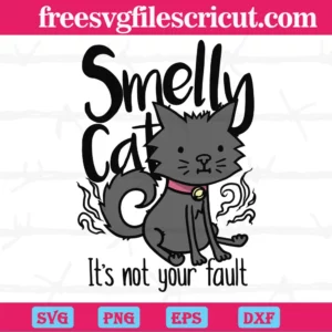 Smelly Cat It'S Not Your Fault, Svg Cut Files