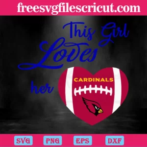 This Girl Loves Her Arizona Cardinals Football Team, Laser Cut Svg Files Invert