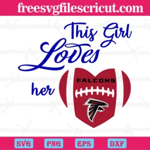 This Girl Loves Her Atlanta Falcons, Cutting File Svg