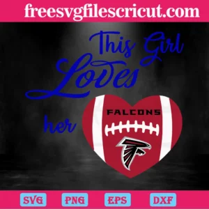 This Girl Loves Her Atlanta Falcons, Cutting File Svg Invert