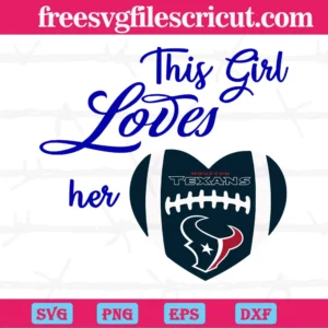 This Girl Loves Her Houston Texans, Svg Cut Files