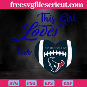 This Girl Loves Her Houston Texans, Svg Cut Files Invert