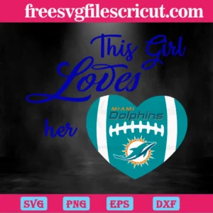 This Girl Loves Her Miami Dolphins, Svg Png Dxf Eps Invert