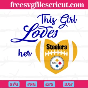 This Girl Loves Her Pittsburgh Steelers, Premium Svg Files