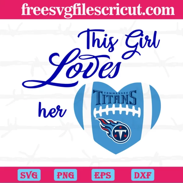 This Girl Loves Her Tennessee Titans, Svg Cut Files