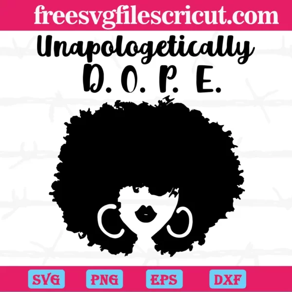 Unapologetically Dope Afro Black African, Cutting File Svg