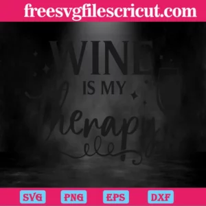 Wine Is My Therapy, Svg Png Dxf Eps Cricut Invert