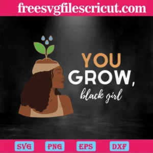 You Grow Black Girl, Svg Files For Crafting And Diy Projects Invert