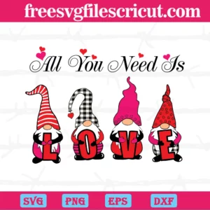 All You Need Is Love Valentine Gnome, Svg Png Dxf Eps Cricut Silhouette