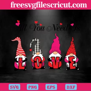 All You Need Is Love Valentine Gnome, Svg Png Dxf Eps Cricut Silhouette Invert