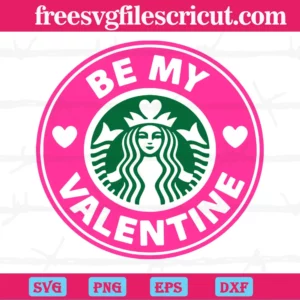 Be My Valentine Starbucks Logo, Svg Cut Files