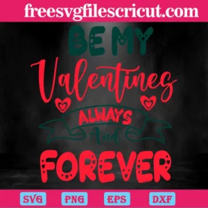 Be My Valentines Always And Forever, Vector Files Invert