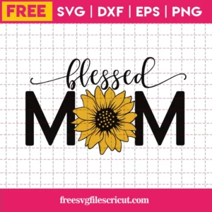 Blessed Mom Sunflower, Free Svg File For Vinyl