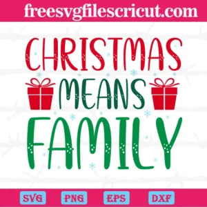 Christmas Means Family, Svg Png Dxf Eps Digital Download