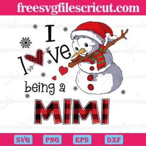 Christmas Snowman I Love Being A Mimi, Cutting File Svg