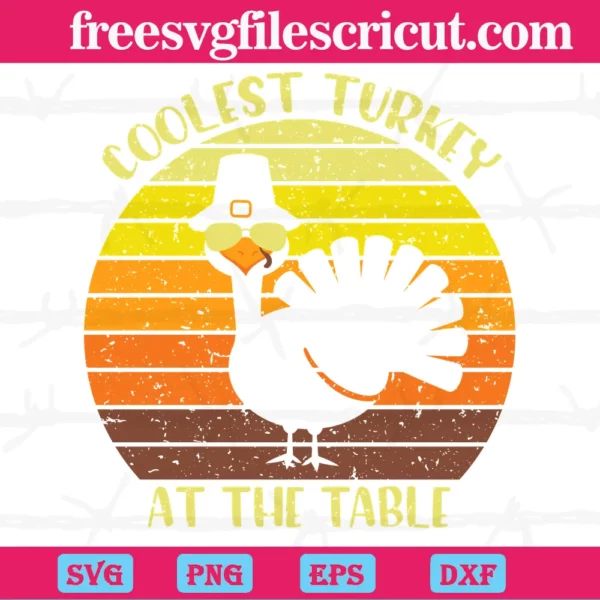 Coolest Turkey At The Table Thanksgiving, The Best Digital Svg Designs For Cricut
