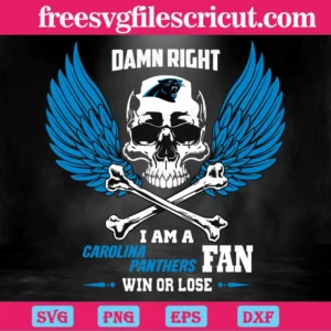 Damn Right I Am A Carolina Panthers Fan Win Or Lose,Vector Svg Invert